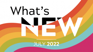 A colourful graphic that reads: What's New, July 2022